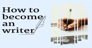 Read more about the article How To Become A writer Easily