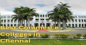 Read more about the article Best Commerce Colleges In Chennai